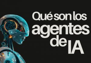 QUÉ SON LOS AGENTES DE INTELIGENCIA ARTIFICIAL